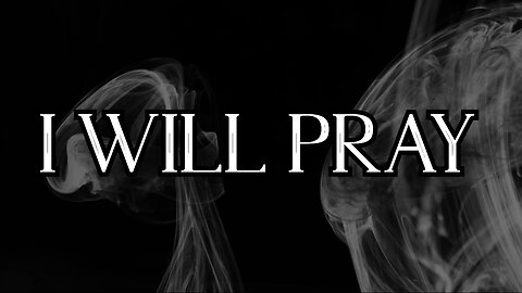 I Will Pray