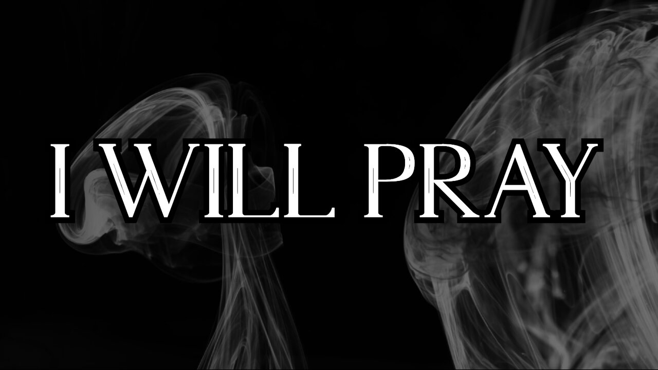 I Will Pray