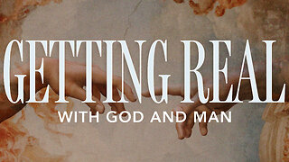 Getting Real With God And Man