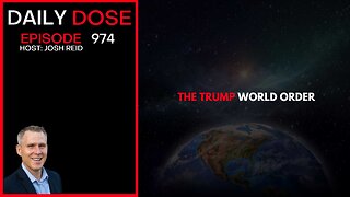 The Trump World Order | Ep. 974 The Daily Dose
