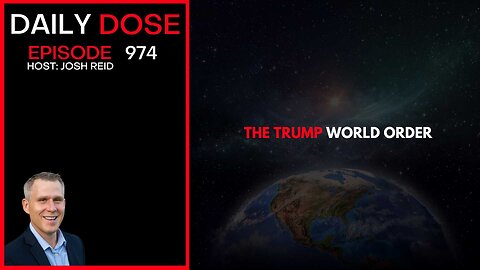 The Trump World Order | Ep. 974 The Daily Dose
