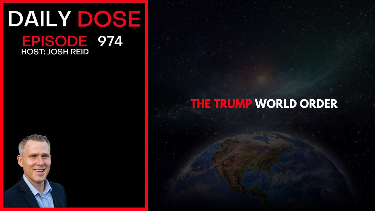 The Trump World Order | Ep. 974 The Daily Dose