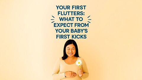 Your First Flutters: What to Expect from Your Baby's First Kicks