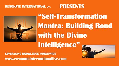 “Self-Transformation Mantra: Building Bond with the Divine Intelligence”