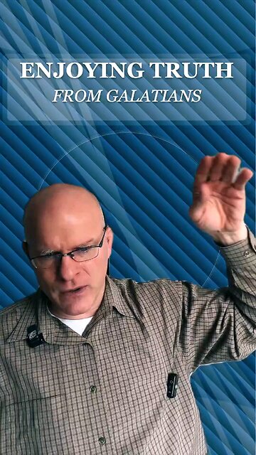 Enjoying Truth from Galatians
