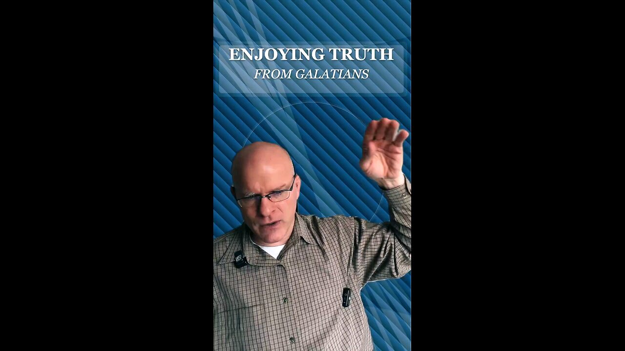 Enjoying Truth from Galatians