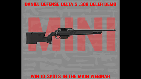 DANIEL DEFENSE DELTA 5 MINI #3 FOR 10 SPOTS IN THE MAIN WEBINAR