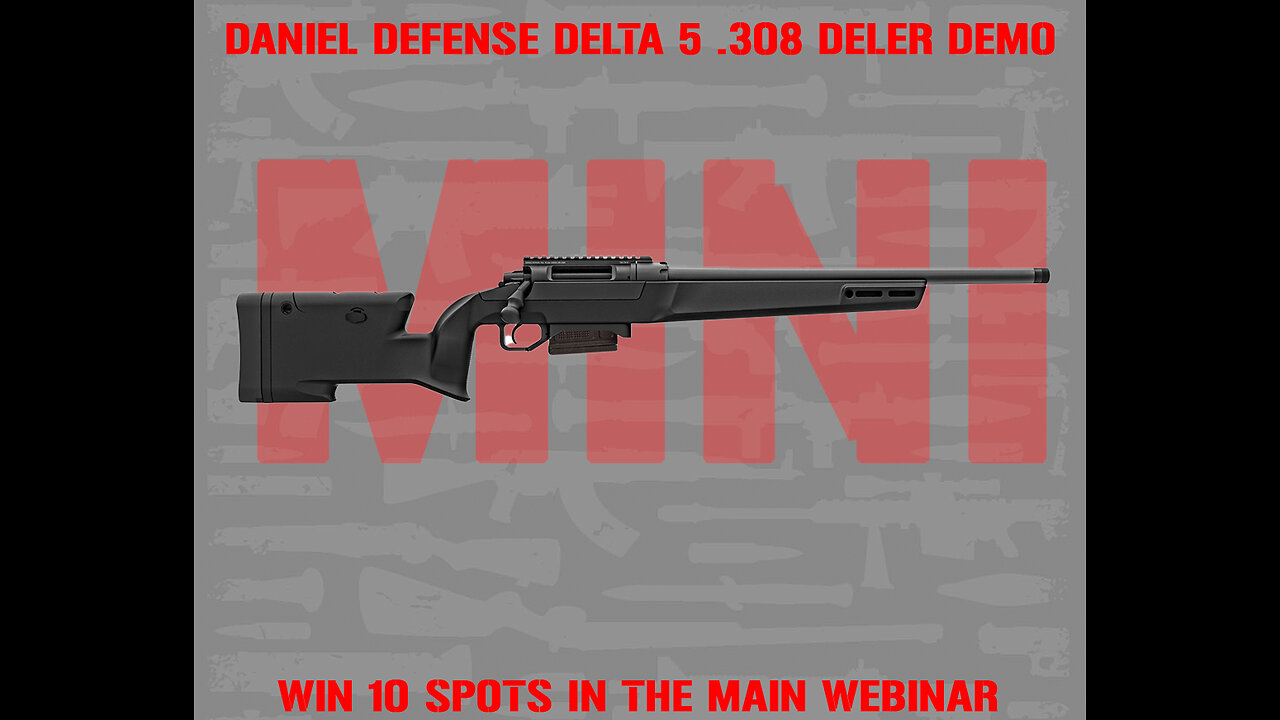 DANIEL DEFENSE DELTA 5 MINI #3 FOR 10 SPOTS IN THE MAIN WEBINAR