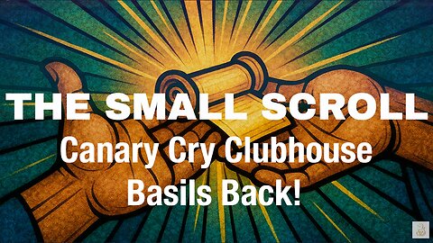 Canary Cry Clubhouse: Basil's Back from Burning Man, Beyond the Verse "The Small Scroll"