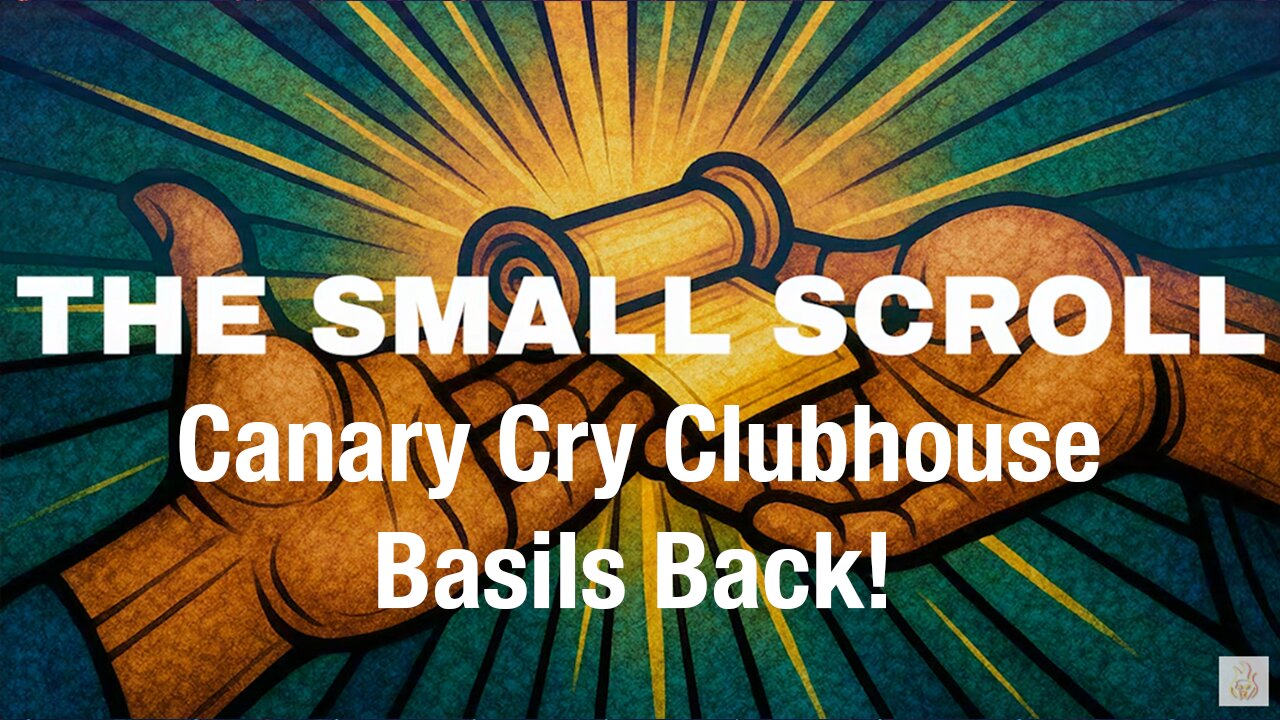 Canary Cry Clubhouse: Basil's Back from Burning Man, Beyond the Verse "The Small Scroll"