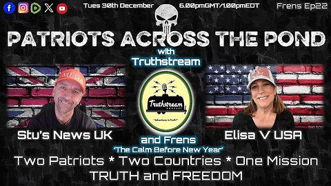 Patriots Across The Pond & Frens Ep22 - TRUTHSTREAM & GUESTS - 'The Calm Before New Year'