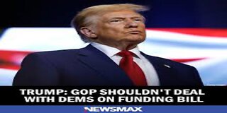 Trump GOP Shouldn't Deal With Dems on Funding Bill