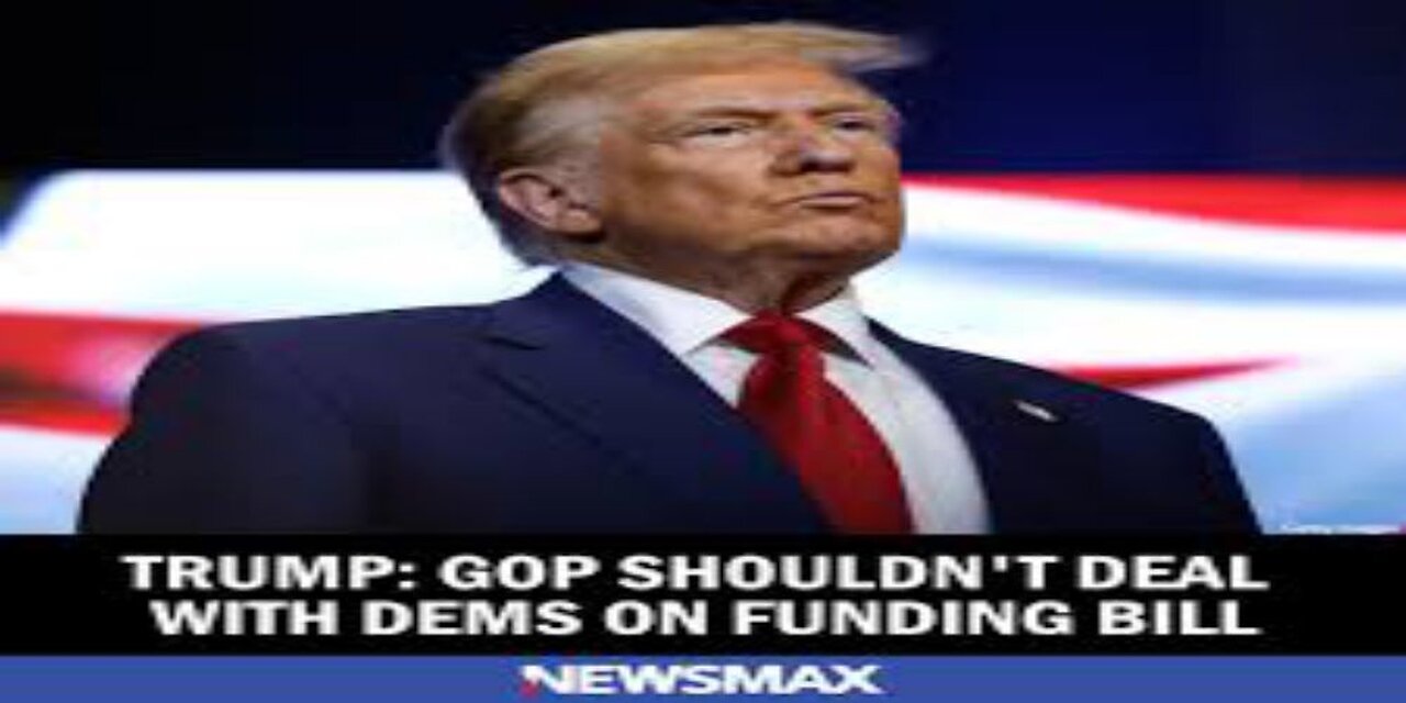 Trump GOP Shouldn't Deal With Dems on Funding Bill