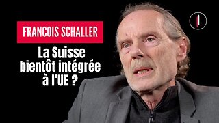 LA SUISSE, vers une ADHÉSION forcée à l'UE? | François Schaller