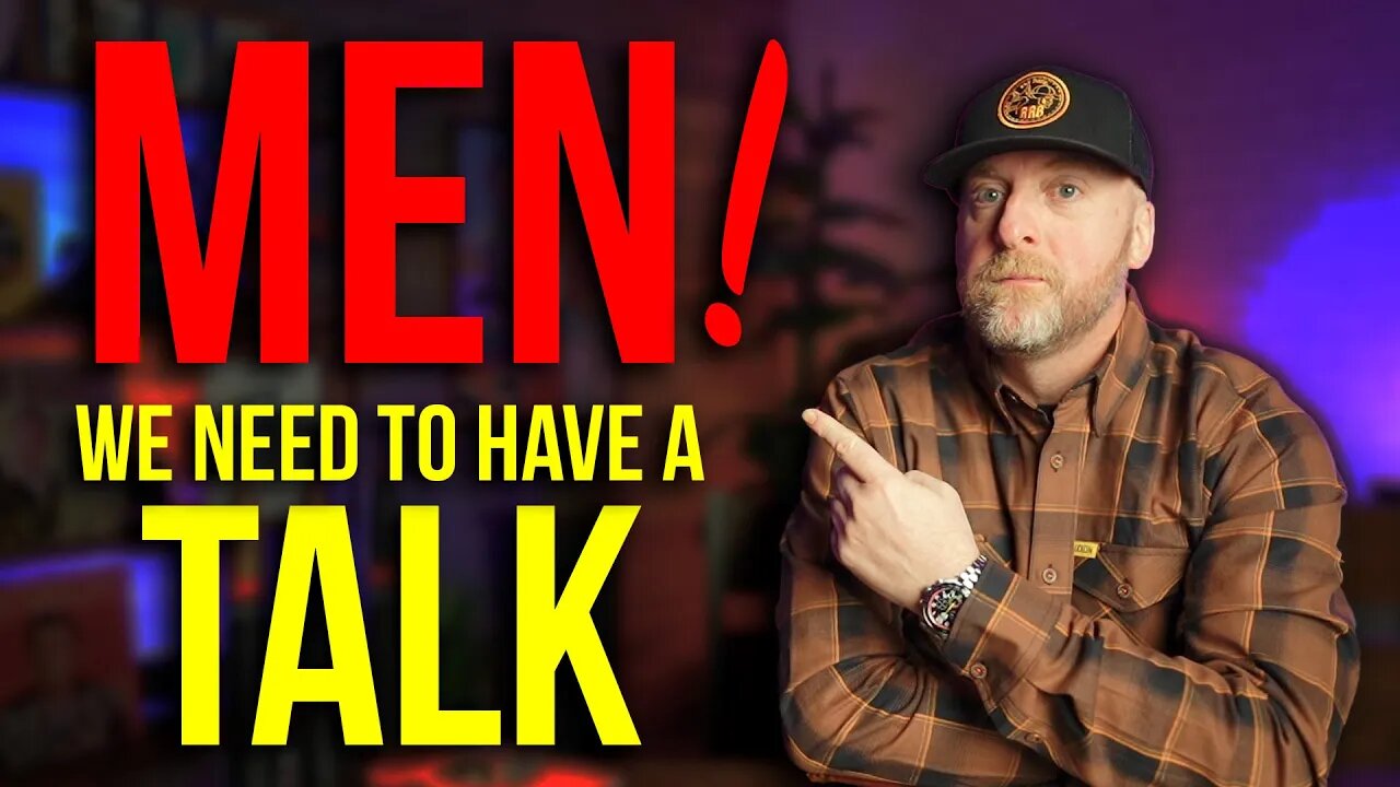 HEY FELLAS...WE NEED TO HAVE A TALK. Seriously...sit down.