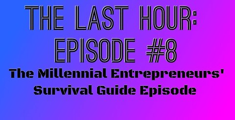 The Last Hour: Episode #8 Millennial Entrepreneur