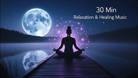 30 Min Relaxation Music 🌙 | Healing & Meditation Music 🧘‍♀️ | Sleep & Stress Relief 🎶