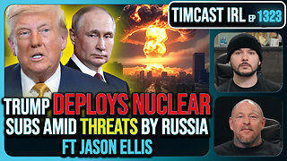 Trump DEPLOYS NUCLEAR Submarines Amid Threats By Russia, SABER RATTLING Escalates | Timcast IRL