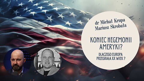 Koniec hegemonii Ameryki? Dlaczego Europa przegrała XX wiek? - dr Michał Krupa, Mariusz Skrobała