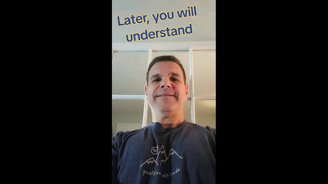 later, you'll understand