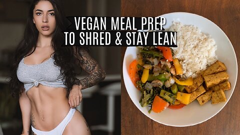 Hot Girl Vegan Meal Prep to Stay Lean!