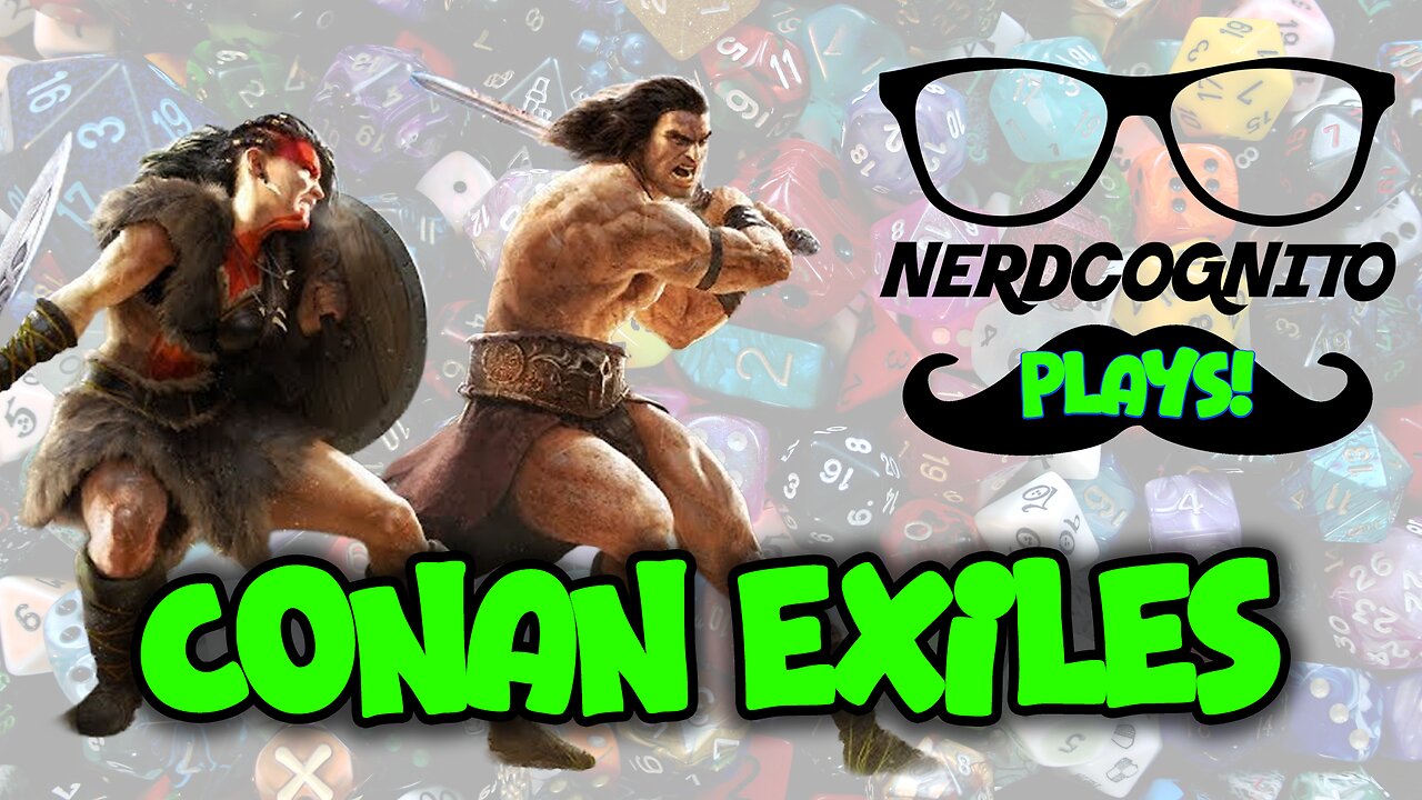 Nerdcognito Plays! - Conan Exiles