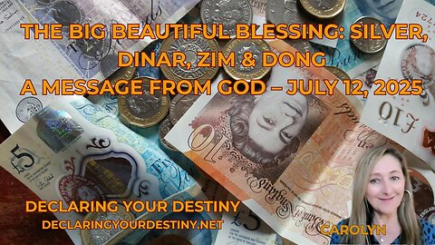 THE BIG BEAUTIFUL BLESSING: SILVER, DINAR, ZIM & DONG - A MESSAGE FROM GOD – JULY 12, 2025