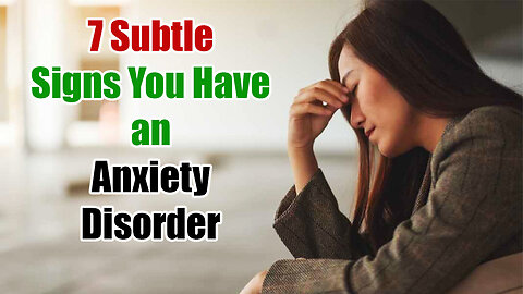 7 Subtle Signs You Have an Anxiety Disorder