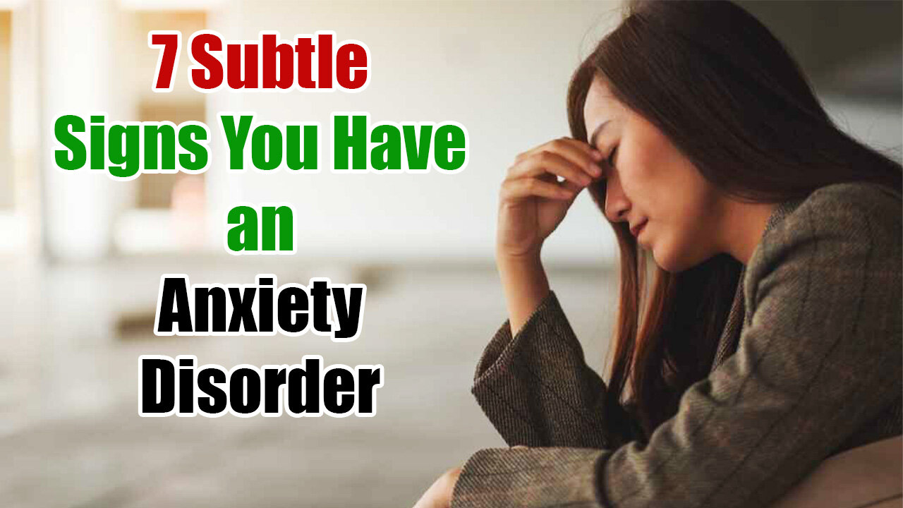 7 Subtle Signs You Have an Anxiety Disorder
