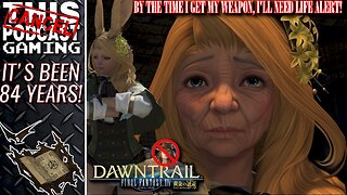 FINAL FANTASY XIV DAWNTRAIL RAID & RANT - By The Time I Get My Weapon, I'll Need Life-Alert!