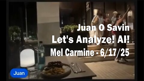 Juan O'Savin - LET'S ANALYZE! AI! - Mel Carmine 6/17/25