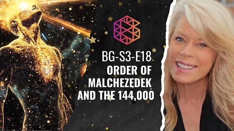 BG-S3-18: The Order of Malchezedek and the 144,000