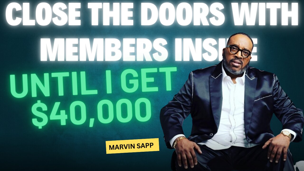 Marvin Sapp CLOSES DOORS with Members INSIDE Until He Raise $40,000
