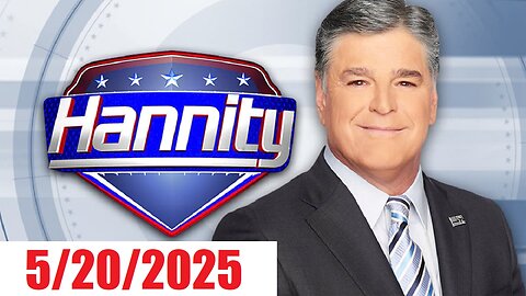 HANNITY (Full Episode) May 20, 2025