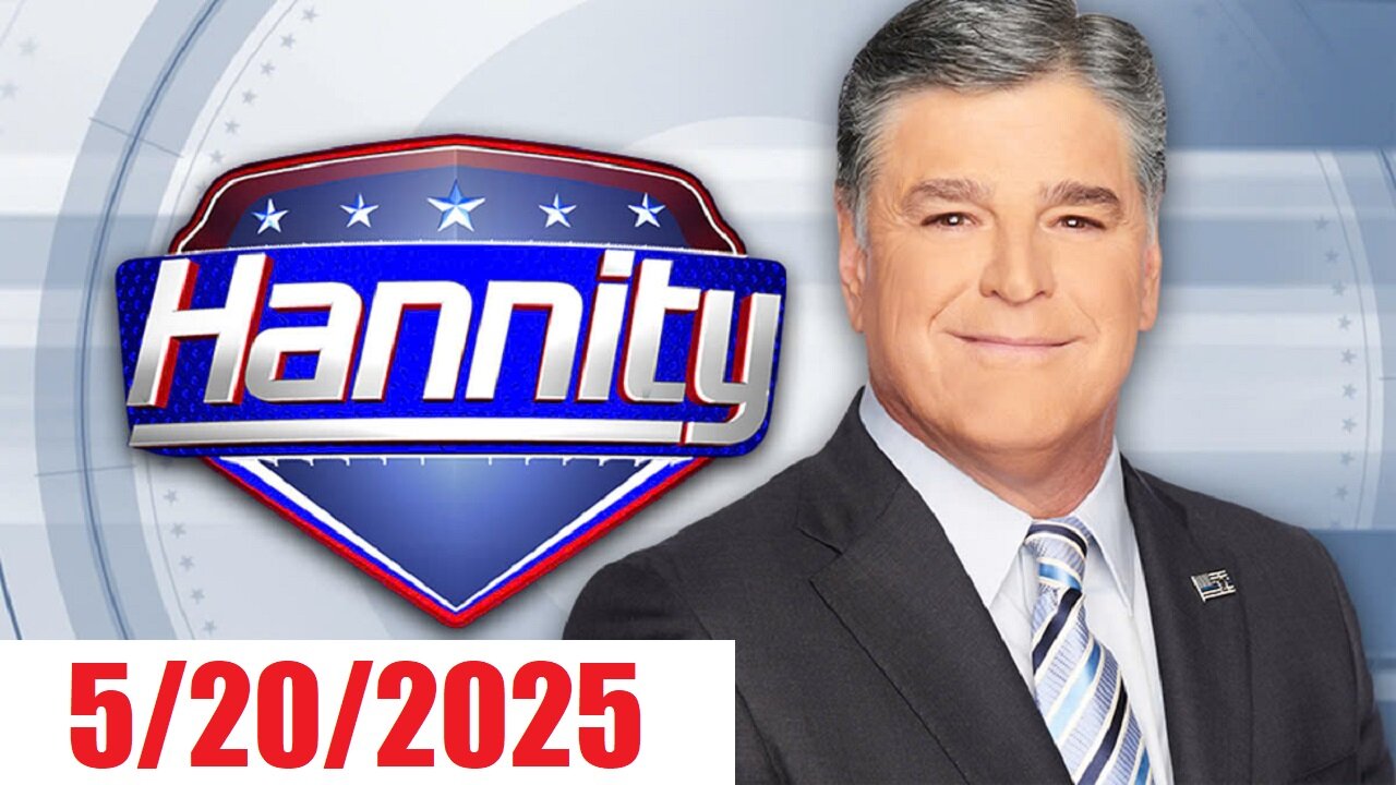 HANNITY (Full Episode) May 20, 2025