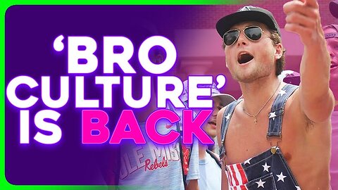 'Bro Culture' Is Making a HUGE Comeback