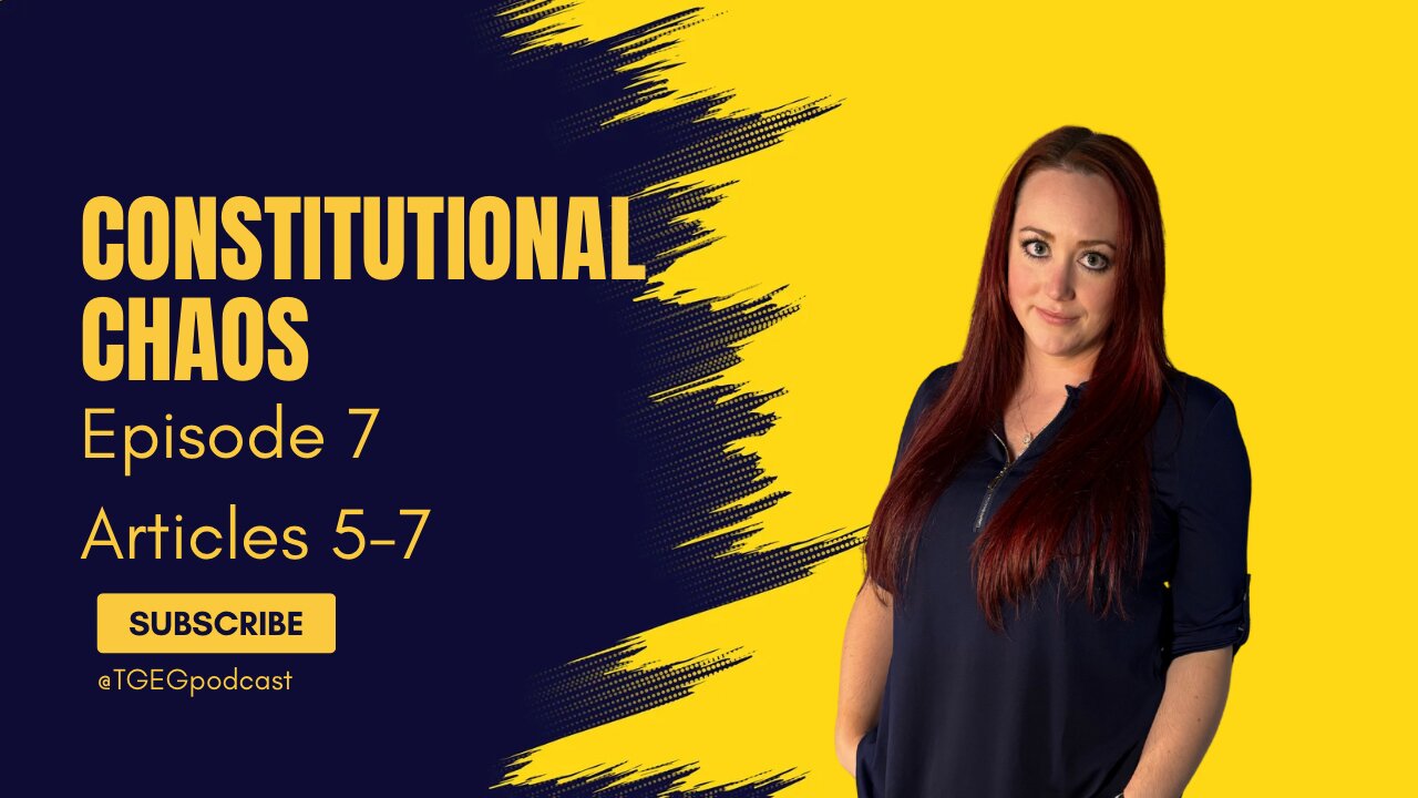 The Green Eyed Girl Podcast: Constitutional Chaos - Episode 7 Article 5-7