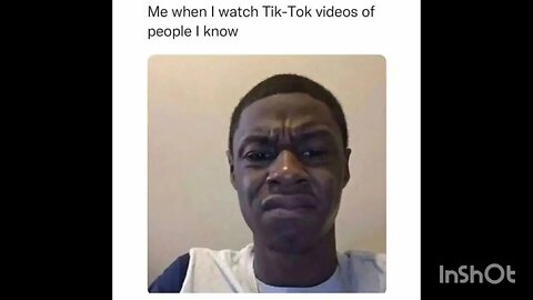 Me when I watch Tik-Tok videos of people I know