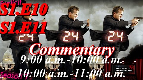 24 (2002) S1.E10 & E11 - TV Fanatic Commentary - Season 7