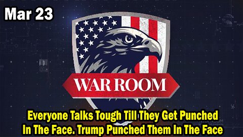 Bannons War Room Update Mar 23 : Everyone Talks Tough Till They Get Punched In The Face. Trump Punched Them In The Face