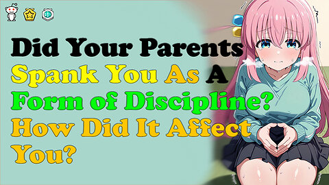 Did Your Parents Spank You As A Form of Discipline? How Did It Affect You?