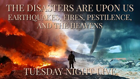 "The Disasters Are Upon Us" Tuesday Night Live