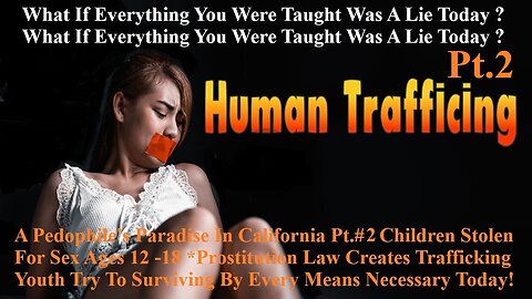 Pedophile's Paradise In California Pt.2 Children Stolen For Sex Prostitution Law Creates Trafficking