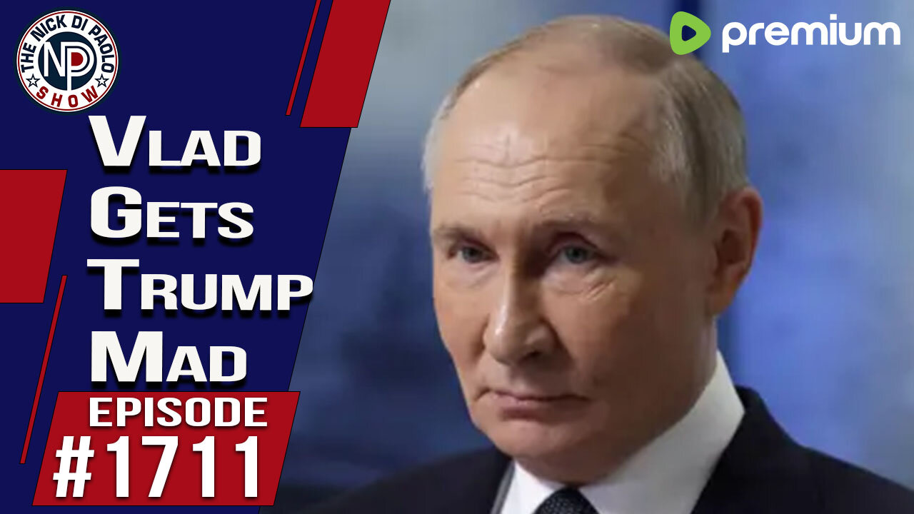 Vlad Gets Trump Mad | Nick Di Paolo Show #1711