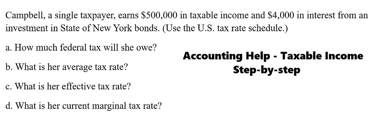 Accounting Help: Campbell, a single taxpayer, earns $500,000 in taxable income and $4,000 in