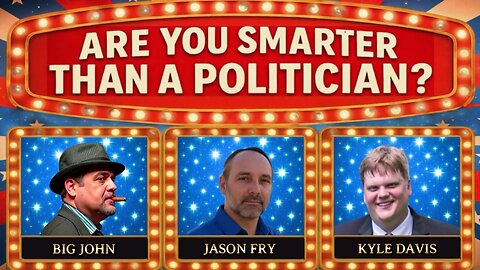 Are You Smarter Than a Politician? Game Show w/ Jason Fry, Kyle Davis, Big John
