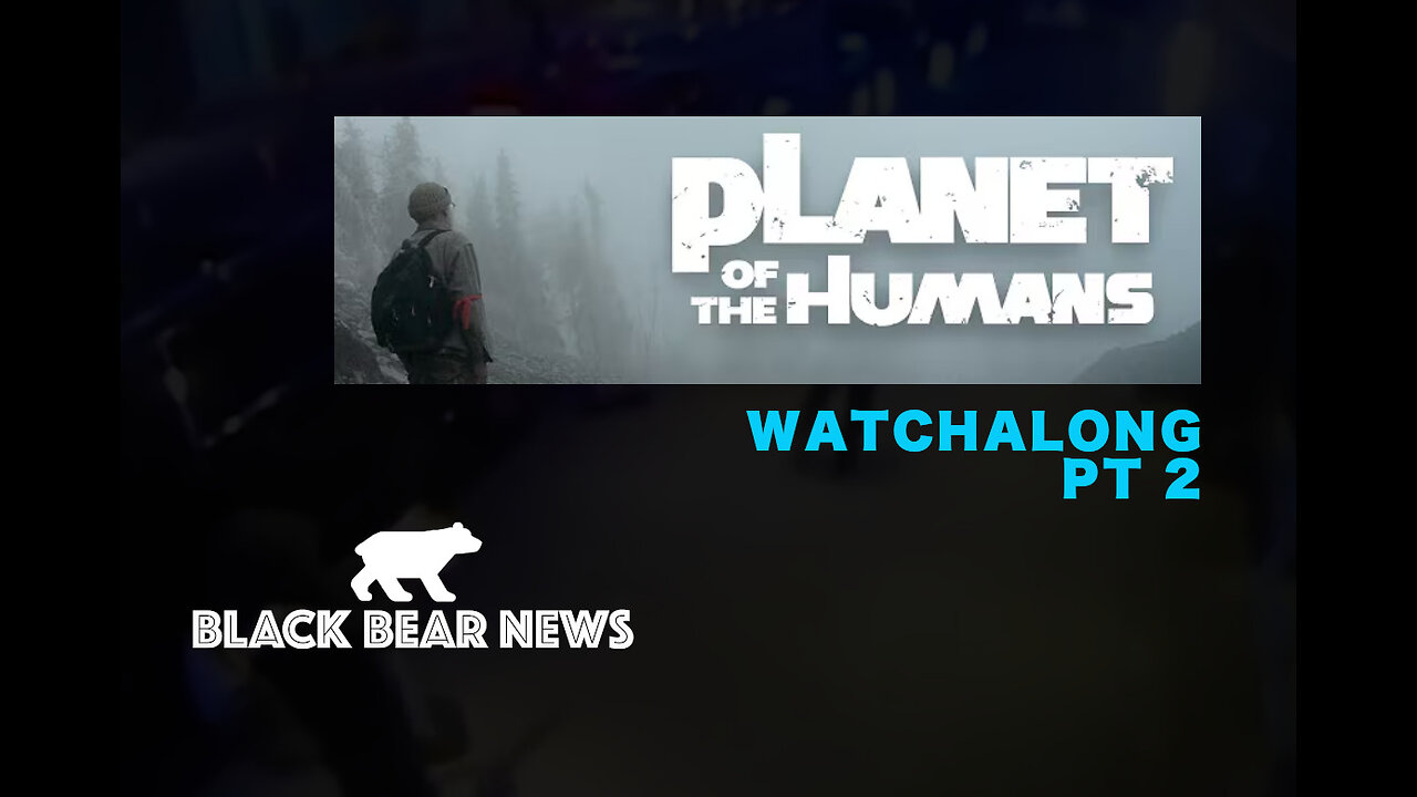 Planet of the Humans Watch-along Pt.2