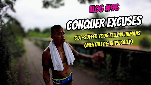 Conquer Excuses & Out-Suffer Your Fellow Humans (Mentally & Physically) | VLOG #96