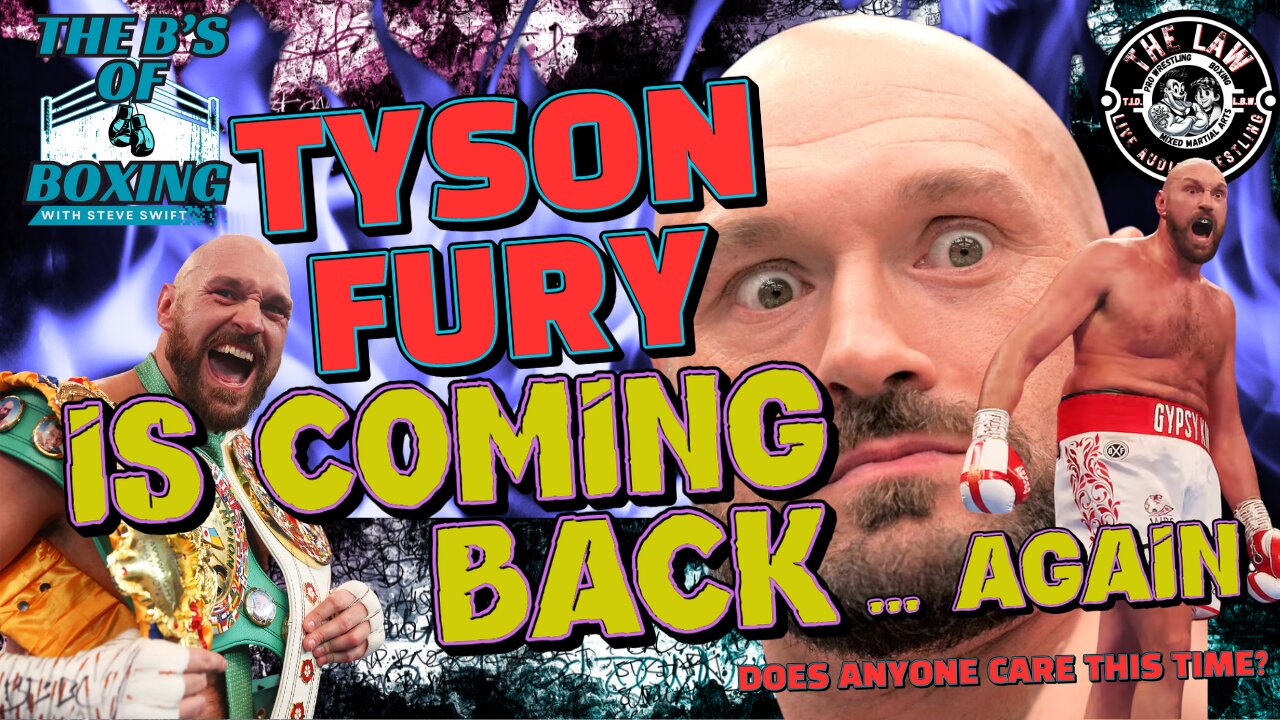 The B's Of Boxing - Tyson Fury is coming back...AGAIN