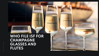 Who File ISF For Champagne Glasses And Flutes